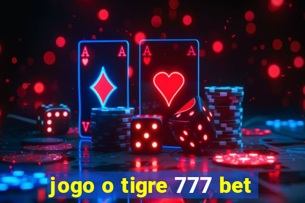 jogo o tigre 777 bet